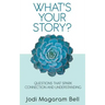 What's Your Story?: Questions That Spark Connection and Understanding