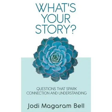 What's Your Story?: Questions That Spark Connection and Understanding