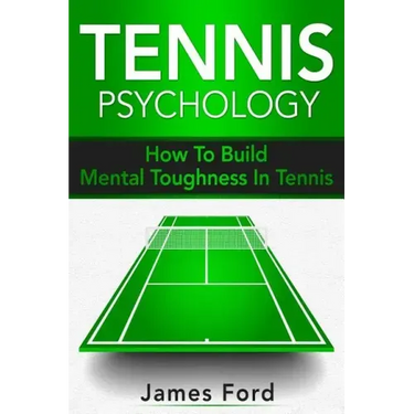 Tennis Psychology: How To Build Mental Toughness In Tennis