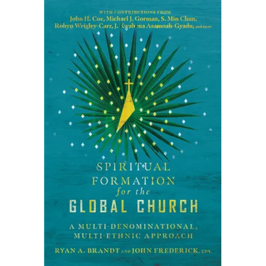 Spiritual Formation for the Global Church: A Multi-Denominational, Multi-Ethnic Approach