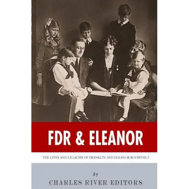 FDR & Eleanor: The Lives and Legacies of Franklin and Eleanor Roosevelt