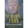 Gerald R. Ford: The American Presidents Series: The 38th President, 1974-1977