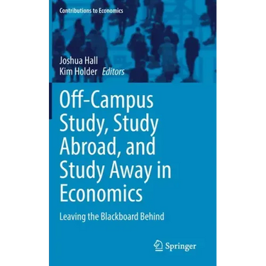 Off-Campus Study, Study Abroad, and Study Away in Economics: Leaving the Blackboard Behind