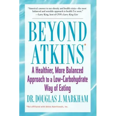 Beyond Atkins: A Healthier, More Balanced Approach to a Low Carbohydrate Way of Eating