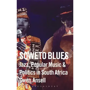 Soweto Blues: Jazz, Popular Music, and Politics in South Africa