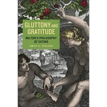 Gluttony and Gratitude: Milton's Philosophy of Eating