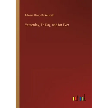 Yesterday, To-Day, and for Ever