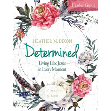 Determined - Women's Bible Study Leader Guide: Living Like Jesus in Every Moment
