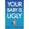 Your Baby Is Ugly: 10 truths business owners need to hear & how to overcome theme