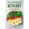 Mediterranean Keto Diet Cookbook: Healthy Mediterranean Recipes in a Ketogenic version, to Eat Well Every Day, Lose Weight Fast and Live Long