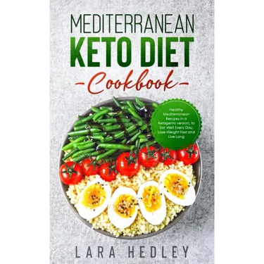 Mediterranean Keto Diet Cookbook: Healthy Mediterranean Recipes in a Ketogenic version, to Eat Well Every Day, Lose Weight Fast and Live Long