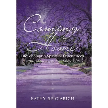 Coming Home: Life-Changing Spiritual Experiences and Lessons on Everyday Life