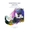 Something Like Gravity: A Poetic Evolution of Unrequited to Unconditional Love