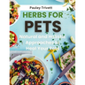 Herbs for Pets: The Natural and Holistic Approaches to Heal Your Pets