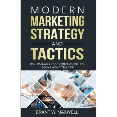 Modern Marketing Strategy and Tactics: 19 strategies that other marketing books won't tell you