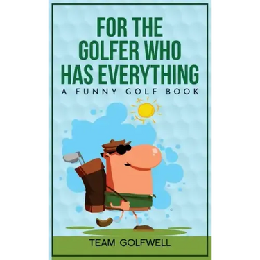For the Golfer Who Has Everything: A Funny Golf Book