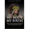 My Body, My Birth: Rediscovering the Forgotten Knowledge of Delivering a Healthy Baby to the World