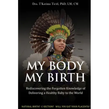 My Body, My Birth: Rediscovering the Forgotten Knowledge of Delivering a Healthy Baby to the World
