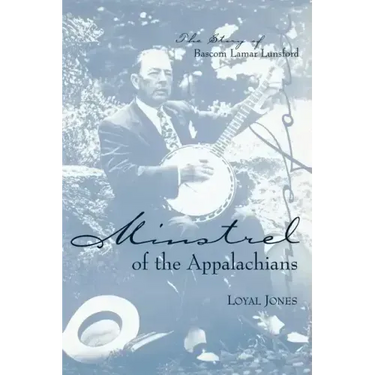 Minstrel of the Appalachians: The Story of BASCOM Lamar Lunsford