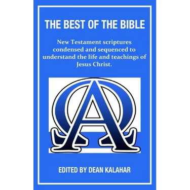 The Best of the Bible: New Testament scriptures condensed and sequenced to understand the life and teachings of Jesus Christ.
