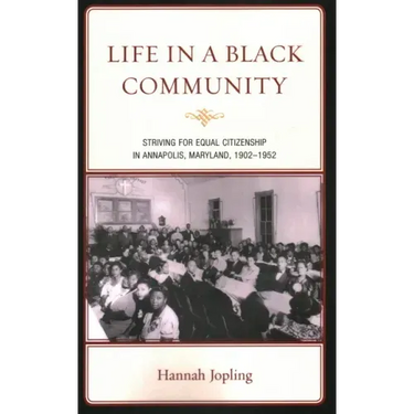 Life in a Black Community: Striving for Equal Citizenship in Annapolis, Maryland, 1902-1952