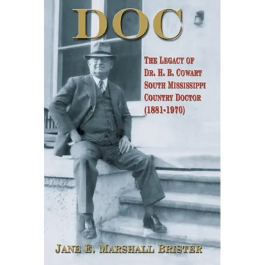 Doc: The Legacy of Dr. H.B. Cowart - South Mississippi Country Doctor 1881-1970