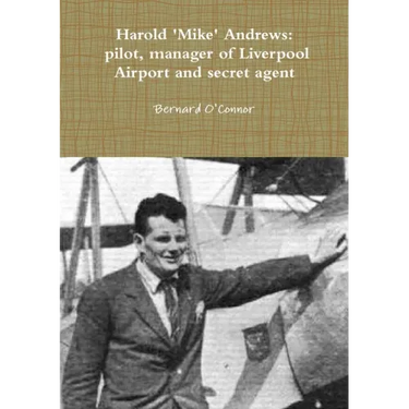 'Mike' Andrews: pilot, manager of Liverpool Airport and secret agent