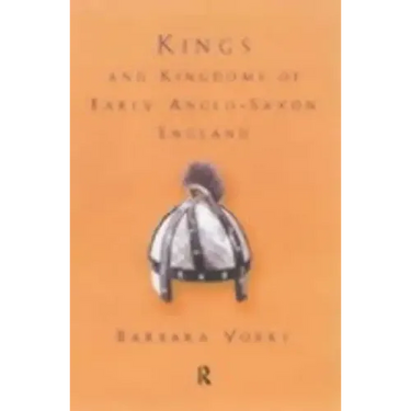 Kings and Kingdoms of Early Anglo-Saxon England