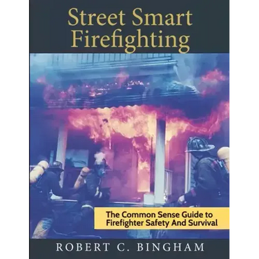 street smart firefighting: the common sense guide to firefighter safety and survival