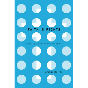 Faith in Rights: Christian-Inspired NGOs at Work in the United Nations