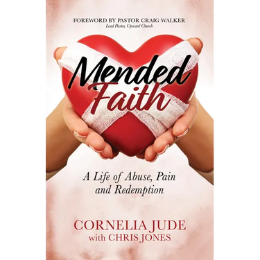 Mended Faith: A Life of Abuse, Pain and Redemption