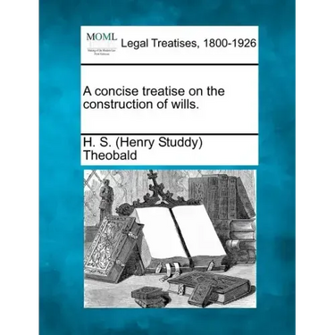 A concise treatise on the construction of wills.