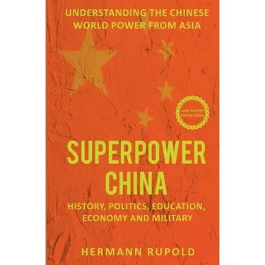 Superpower China - Understanding the Chinese world power from Asia: History, Politics, Education, Economy and Military