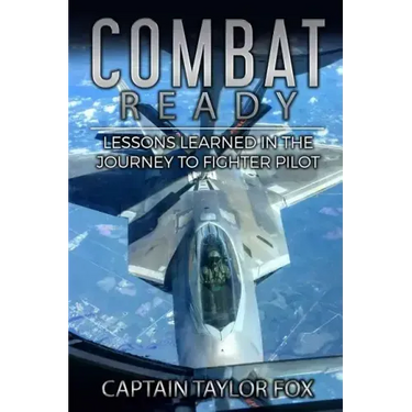 Combat Ready: Lessons Learned in the Journey to Fighter Pilot