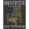 Mission Furniture Volumes I, II, and III: The Classic Text Featuring a Newly Revised Large Format, 8.5"x11", by H.H. Windsor. Instructions, images, an