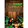 Low-FODMAP Cookbook: The Ultimate Low-Foodmap Recipes for IBS, IBD, Celiac And Healthy Gut To Make Your Life Symptom-Free