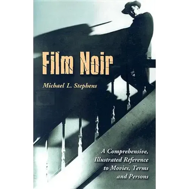 Film Noir: A Comprehensive, Illustrated Reference to Movies, Terms and Persons
