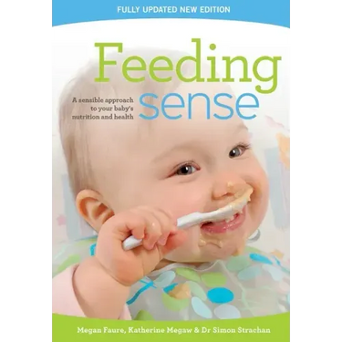 Feeding sense: A sensible approach to your baby's nutrition and health