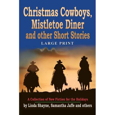 Christmas Cowboys, Mistletoe Diner and Other Short Stories: A Collection of New Fiction for the Holidays