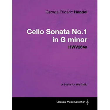 George Frideric Handel - Cello Sonata No.1 in G Minor - Hwv364a - A Score for the Cello