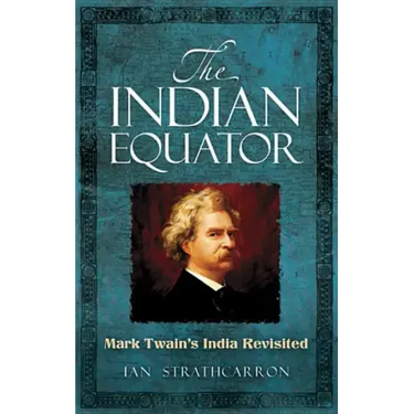 The Indian Equator: Mark Twain's India Revisited
