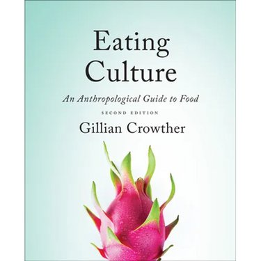 Eating Culture: An Anthropological Guide to Food, Second Edition