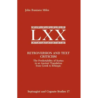 Retroversion and Text Criticism: The Predictability of Syntax in an Ancient Translation from Greek to Ethiopic