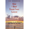 How I Beat Stage Four Cancer