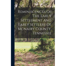Reminiscences Of The Early Settlement And Early Settlers Of Mcnairy County, Tennessee