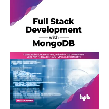 Full Stack Development with MongoDB: Covers Backend, Frontend, APIs, and Mobile App Development using PHP, NodeJS, ExpressJS, Python and React Native
