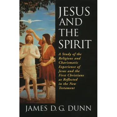 Jesus and the Spirit: A Study of the Religious and Charismatic Experience of Jesus and the First Christians as Reflected in the New Testamen