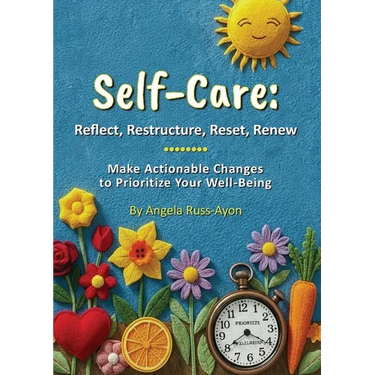 Self-Care - Reflect, Restructure, Reset, Renew: Make Actionable Changes to Prioritize Your Well-Being