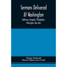Sermons Delivered At Washington, Baltimore, Annapolis, Philadelphia, Wilmington, New York