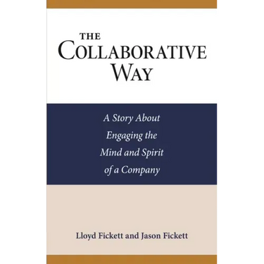 The Collaborative Way: A Story About Engaging the Mind and Spirit of a Company